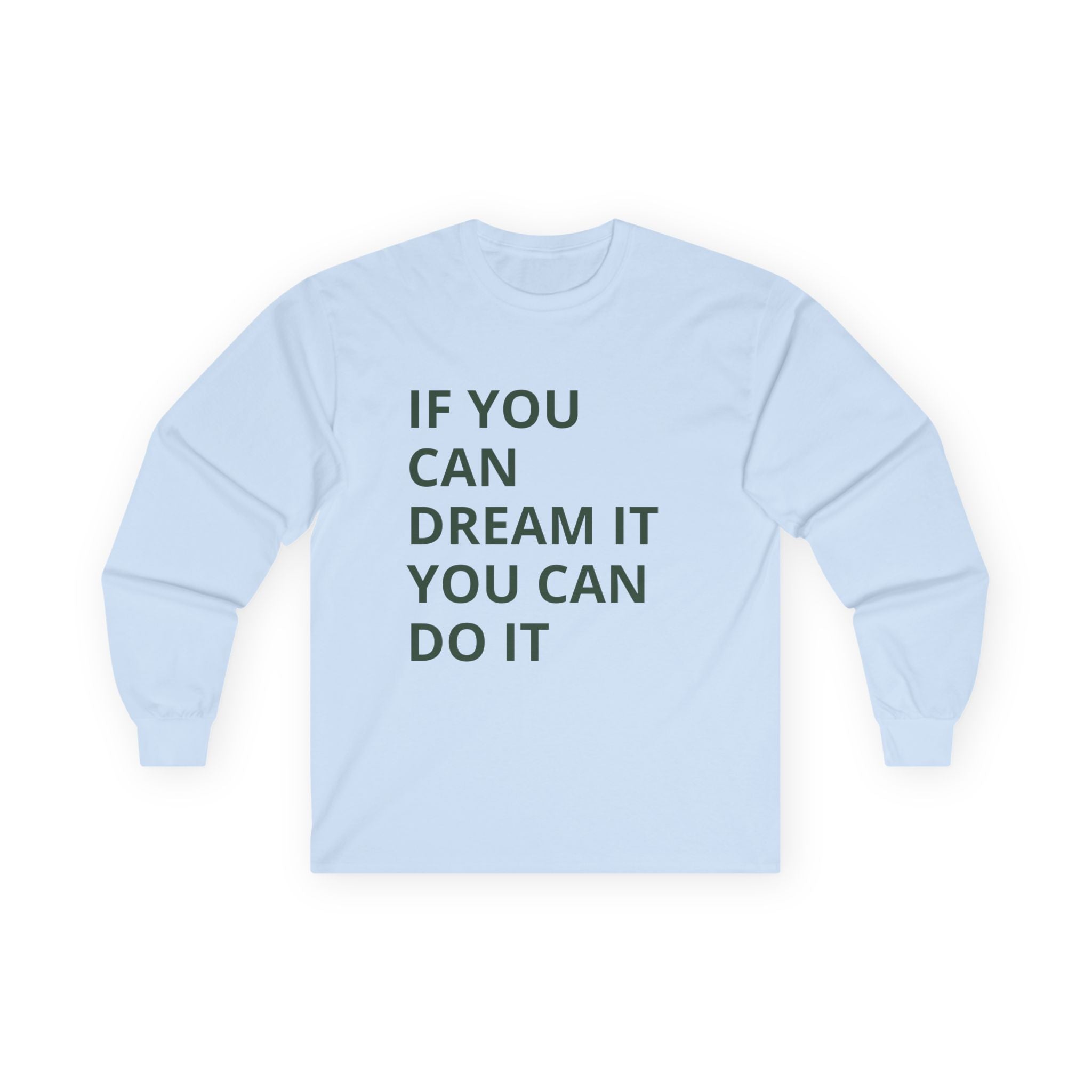 Inspirational Long Sleeve Tee: Dream It, Unisex Cotton Top, Motivational Shirt, Casual Wear, Gift for Dreamers, Cozy Clothing