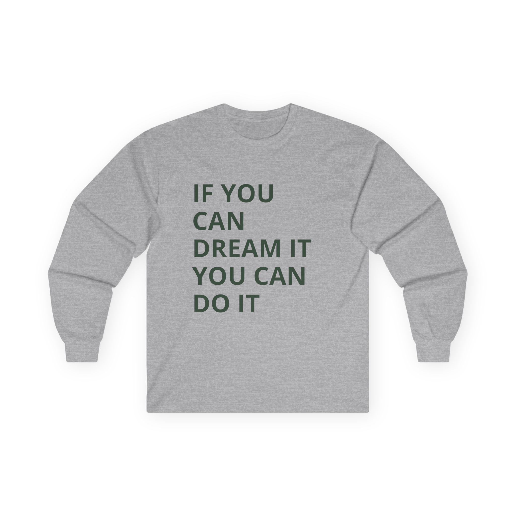 Inspirational Long Sleeve Tee: Dream It, Unisex Cotton Top, Motivational Shirt, Casual Wear, Gift for Dreamers, Cozy Clothing