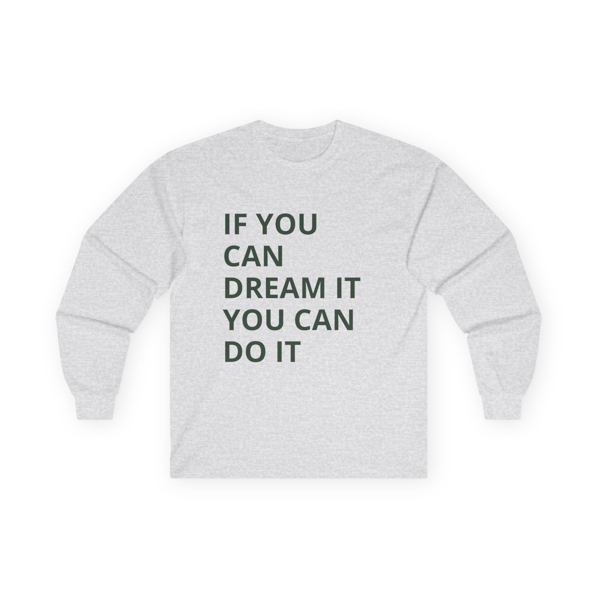 Inspirational Long Sleeve Tee: Dream It, Unisex Cotton Top, Motivational Shirt, Casual Wear, Gift for Dreamers, Cozy Clothing