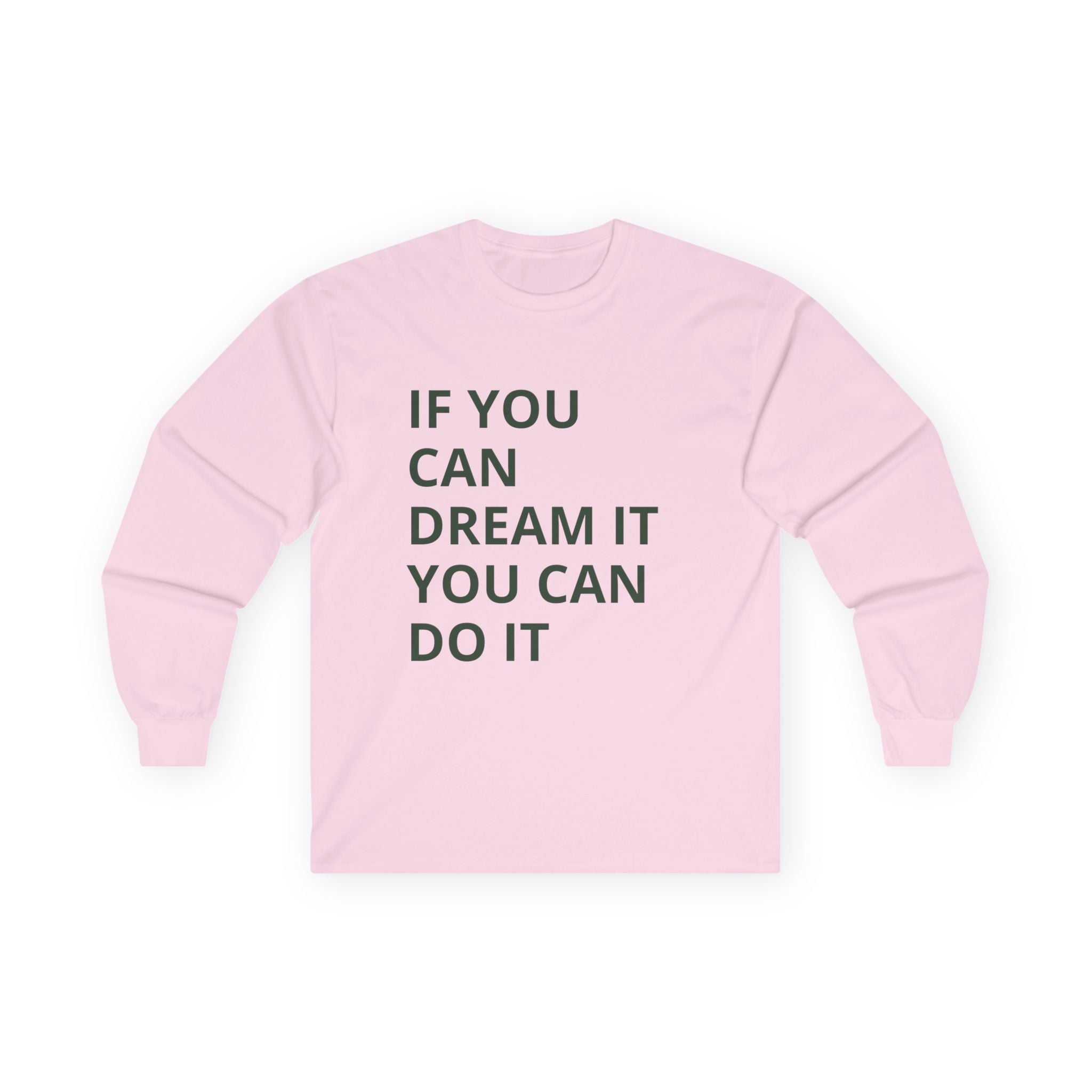 Inspirational Long Sleeve Tee: Dream It, Unisex Cotton Top, Motivational Shirt, Casual Wear, Gift for Dreamers, Cozy Clothing