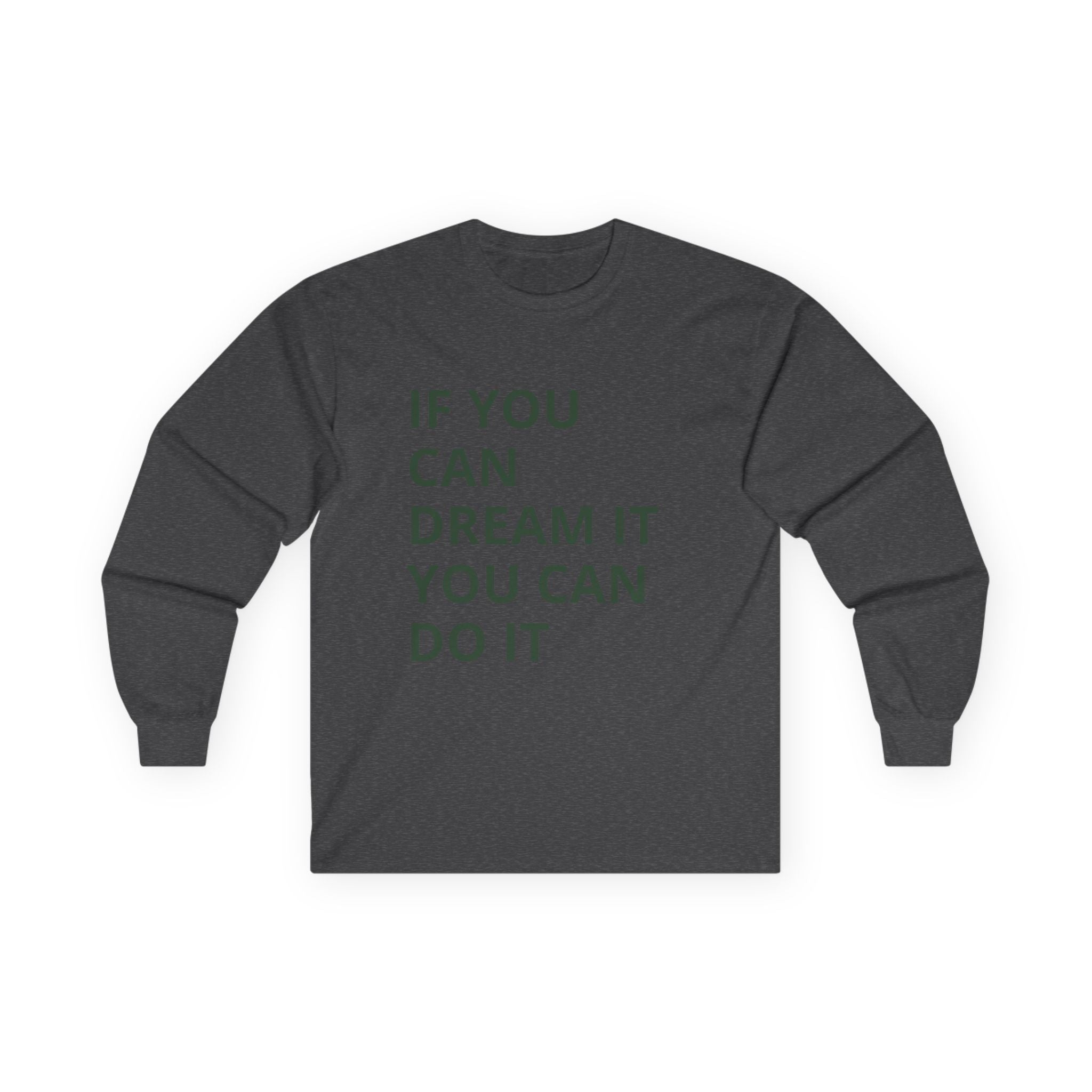 Inspirational Long Sleeve Tee: Dream It, Unisex Cotton Top, Motivational Shirt, Casual Wear, Gift for Dreamers, Cozy Clothing